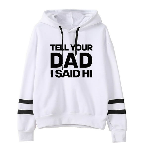 Kayla Malecc Tell Your Dad I Said Hi Pullovers Hoodies Casual Hooded Pocketless Sweatshirts