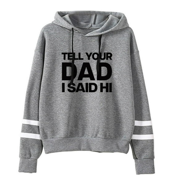 Kayla Malecc Tell Your Dad I Said Hi Pullovers Hoodies Casual Hooded Pocketless Sweatshirts