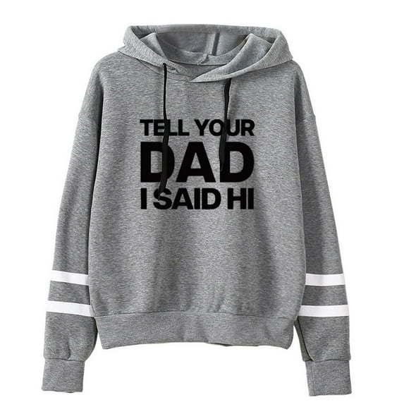 Kayla Malecc Tell Your Dad I Said Hi Pullovers Hoodies Casual Hooded Pocketless Sweatshirts