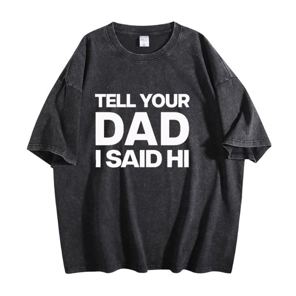 Kayla Malecc Tell Your Dad I Said Hi Washed Cotton Tshirt Unisex Short Sleeve Tees