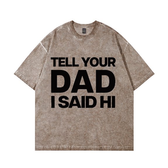 Kayla Malecc Tell Your Dad I Said Hi Washed Cotton Tshirt Unisex Short Sleeve Tees