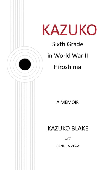 Kazuko: Sixth Grade in World War II Hiroshima, (Paperback)