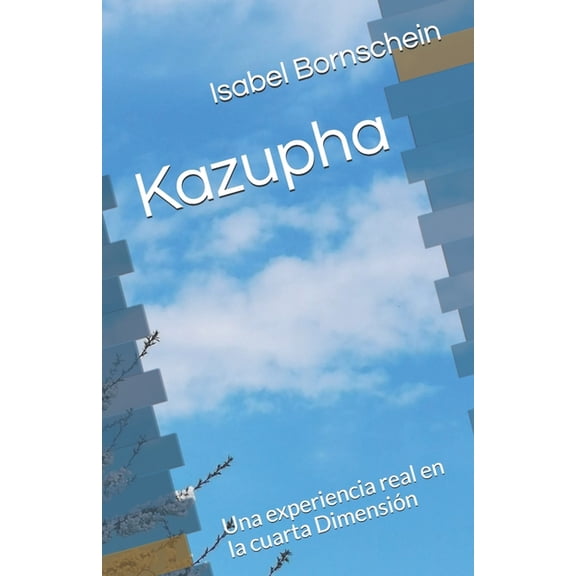 Kazupha: Kazupha: Una experiencia real en la cuarta Dimensin (Paperback)