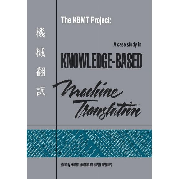 Representation and Reasoning The Kbmt Project: A Case Study in Knowledge-Based Machine Translation, (Paperback)