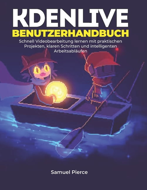 Kdenlive Benutzerhandbuch: Schnell Videobearbeitung lernen mit praktischen Projekten, klaren Schritten und intelligenten, (Paperback)