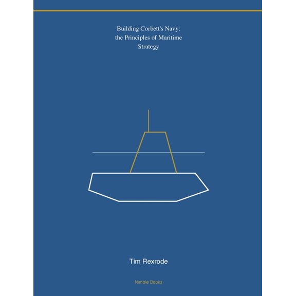 Kdp Print Rescue Building Corbett's Navy: the Principles of Maritime Strategy, (Paperback)