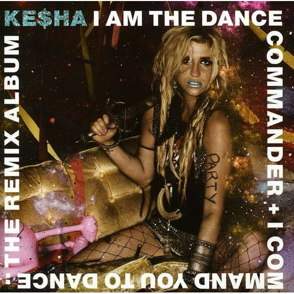 Ke$Ha - I Am The Dance Commander + I Command You To Dance: The Remix - Music & Performance - CD