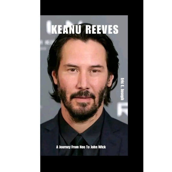 Keanu Reeves: A Journey From Neo To John Wick (Paperback)