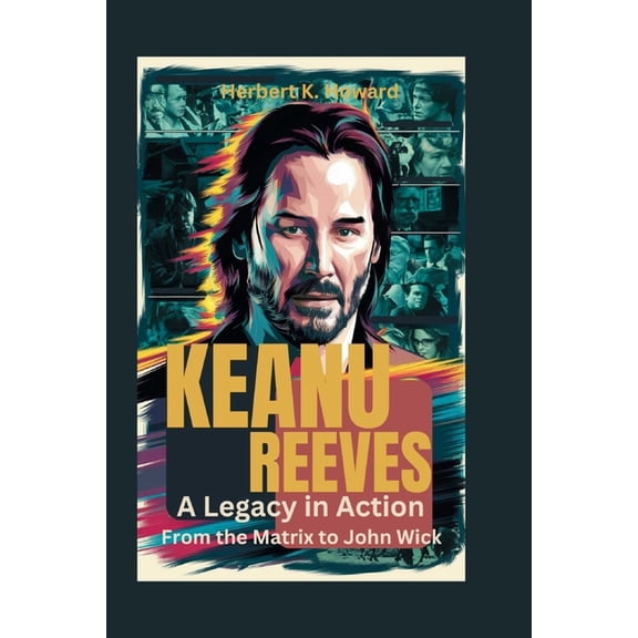 Keanu Reeves: A Legacy in Action - From the Matrix to John Wick, (Paperback)