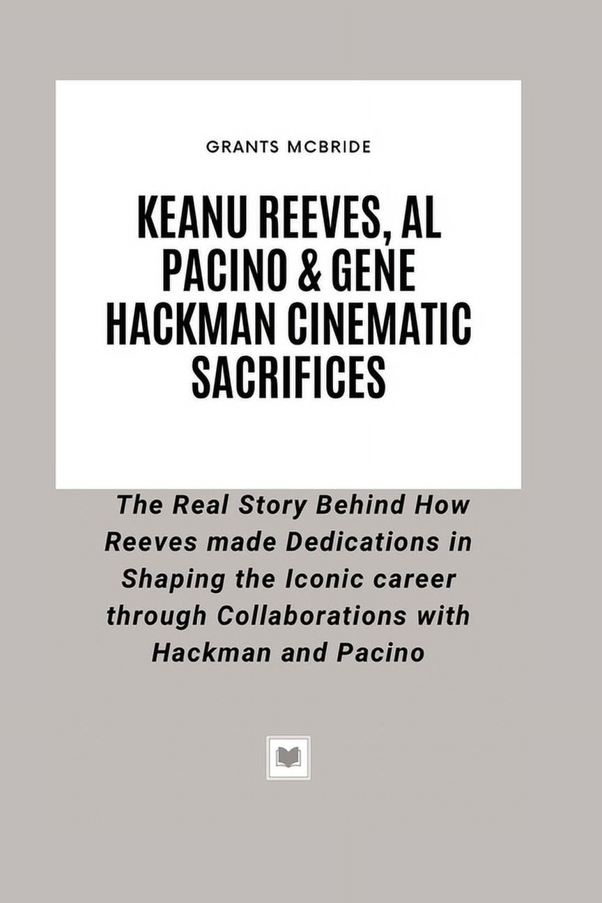Keanu Reeves, Al Pacino & Gene Hackman Cinematic Sacrifices: The Real ...