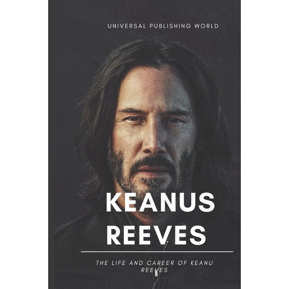 Keanu Reeves: The Life and Career of Keanu Reeves, (Paperback)