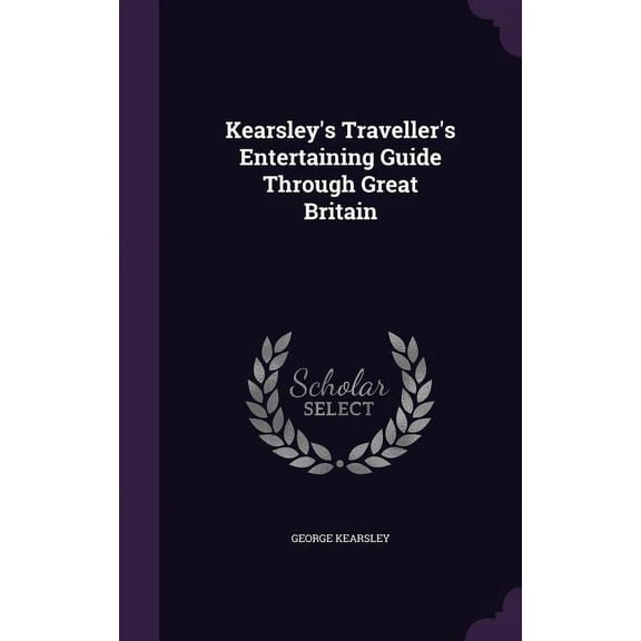 Kearsley's Traveller's Entertaining Guide Through Great Britain (Hardcover)