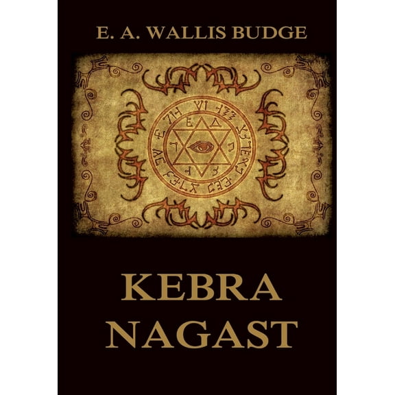 Kebra Nagast: The Queen of Sheba and her only son Menyelek: Historically Annotated Edition, (Paperback)