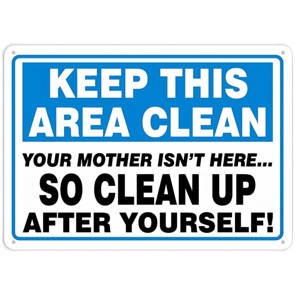 Keep This Area Clean Your Mother Isn't Here So Clean Up After Yourself Sign - 8"x12" Garage Parking Yard Aluminum Sign, Office, Kitchen, Cleanliness Alert