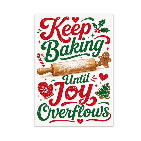 Keep Baking Until Joy Overflows - Holiday Baking Enthusiast - 13x19 Poster Print