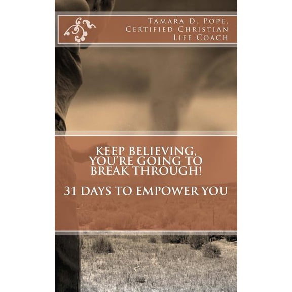 Keep Believing, You're Going To Break Through: 31 Days to Empower You, (Paperback)