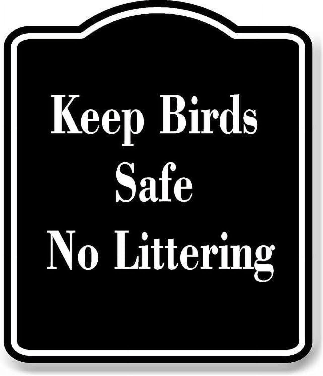 Keep Birds Safe No Littering BLACK Aluminum Composite Sign 20''x24''