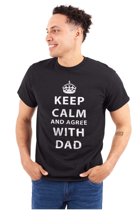 Keep Calm And Agree With Dad Crown Men's Graphic T Shirt Tees Brisco Brands L