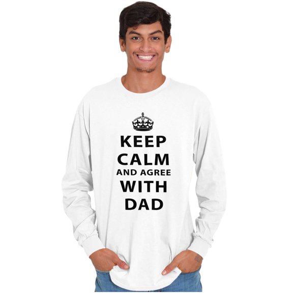 Keep Calm And Agree With Dad Crown Men's Long Sleeve Tee T Shirt Brisco Brands S