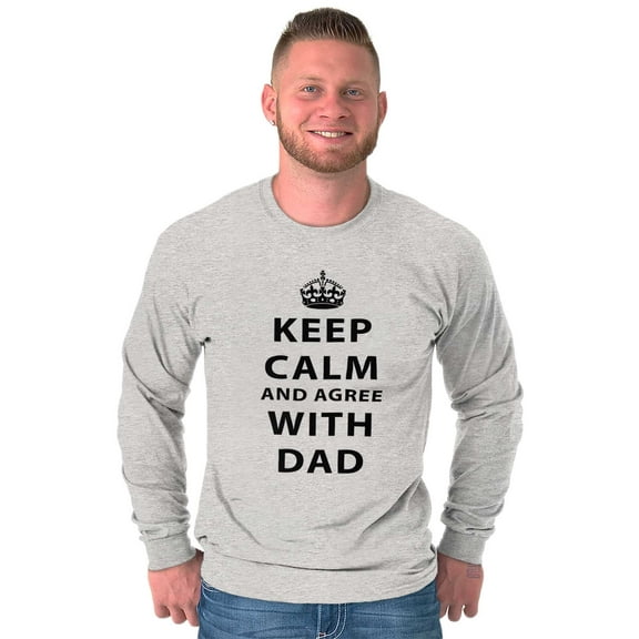 Keep Calm And Agree With Dad Crown Men's Long Sleeve Tee T Shirt Brisco Brands X