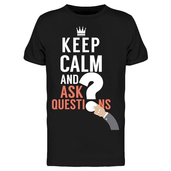 Keep Calm And Ask Question   T-Shirt Men -Image by Shutterstock, Male Medium