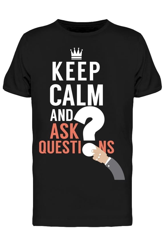 Keep Calm And Ask Question   T-Shirt Men -Image by Shutterstock, Male x-Large