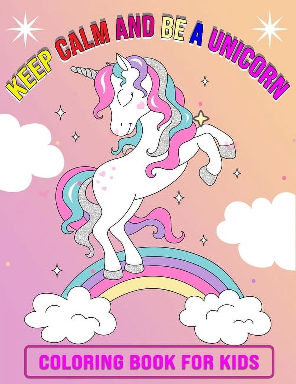 Keep Calm And Be A Unicorn Coloring Book for Kids: Featuring Unicorn ...