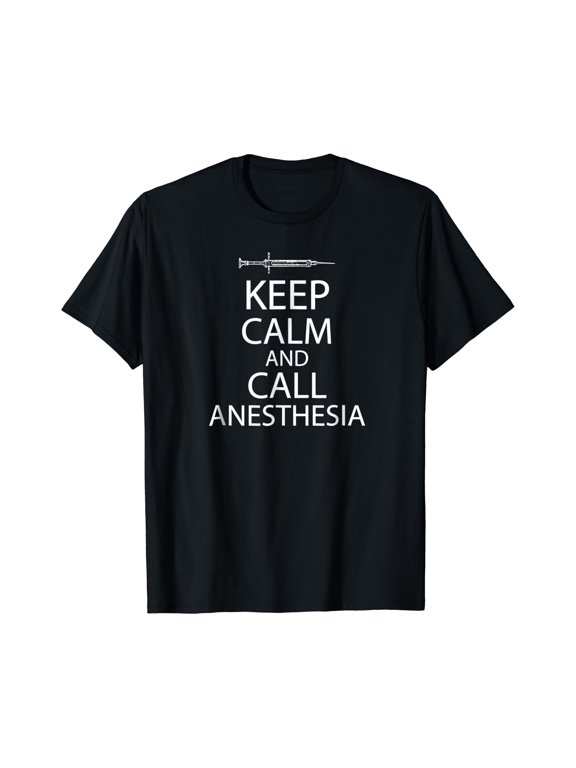 Keep Calm And Call Anesthesia Funn T-Shirt