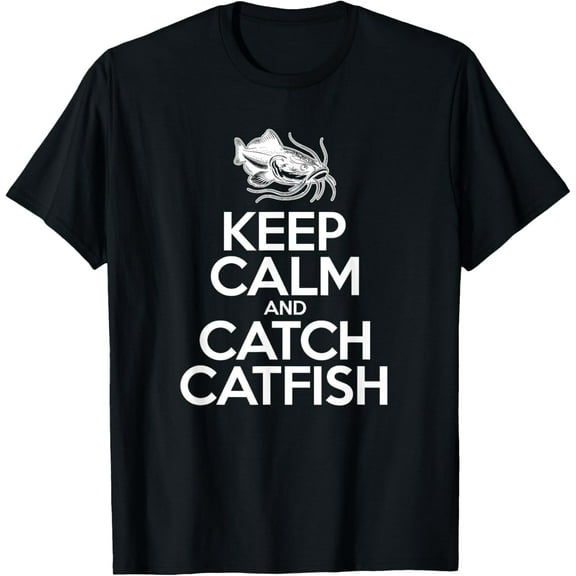 Keep Calm And Catch Fish - Fisherman Fishing Catfish T-Shirt men and women can wear, black, white, gifts