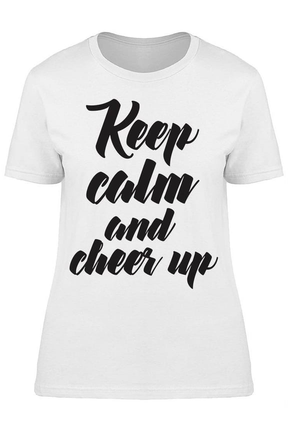 Keep Calm And Cheer Up T-Shirt Women -Image by Shutterstock Women T-Shirt, Female Large