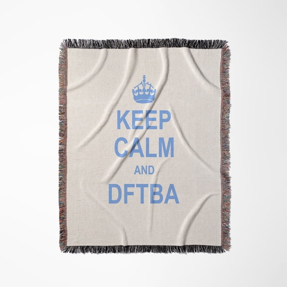Keep Calm And Dftba - Dont Forget To Be Awesome - Nerdfighter Keep Calm And Carry On Meme Blue, Woven Blanket