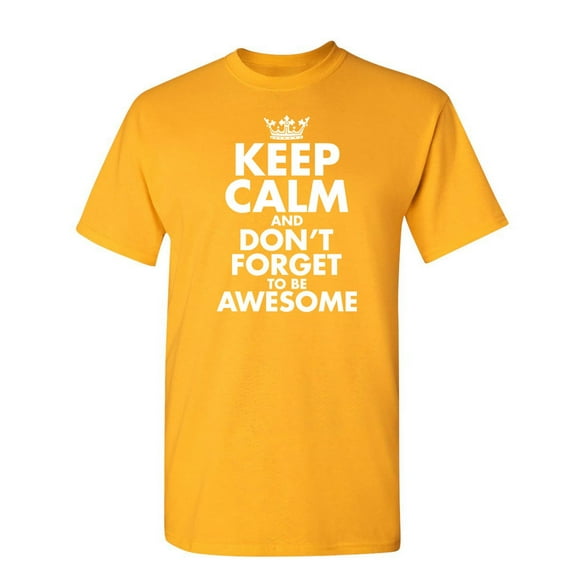 Keep Calm And Don't Forget To Be Awesome Fun Graphic Tee Apparel Gift For Humor Sarcastic Tshirts Lover Mens Novelty Funny T Shirt
