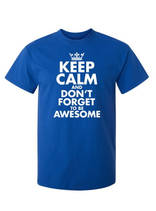 https://i5.walmartimages.com/seo/Keep-Calm-And-Don-t-Forget-To-Be-Awesome-Fun-Graphic-Tee-Apparel-Gift-For-Humor-Sarcastic-Tshirts-Lover-Mens-Novelty-Funny-T-Shirt_ff775dd5-ec91-4cba-b5ff-c63dee60cdd8.448e487e8bee88a5a1194c2d7d0cfc47.jpeg?odnHeight=432&odnWidth=320&odnBg=FFFFFF