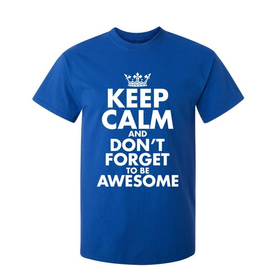 Keep Calm And Don't Forget To Be Awesome Sarcastic Humor Graphic Novelty Funny Youth T Shirt