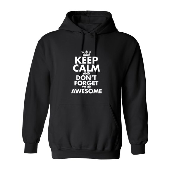 Keep Calm And Don't Forget To Be Awesome Sarcastic Novelty Gift Idea Adult Humor Funny Men's Hoodies