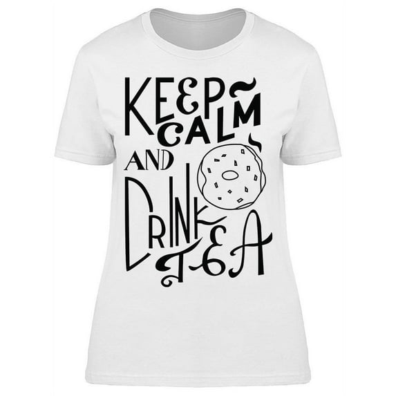 Keep Calm And Drink A Cup Of Tea T-Shirt Women -Image by Shutterstock, Female Small