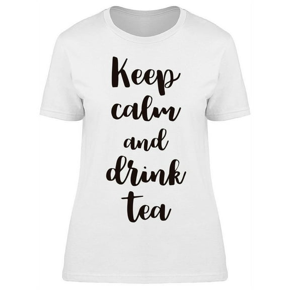 Keep Calm And Drink Tea T-Shirt Women -Image by Shutterstock Women T-Shirt, Female 3X-Large