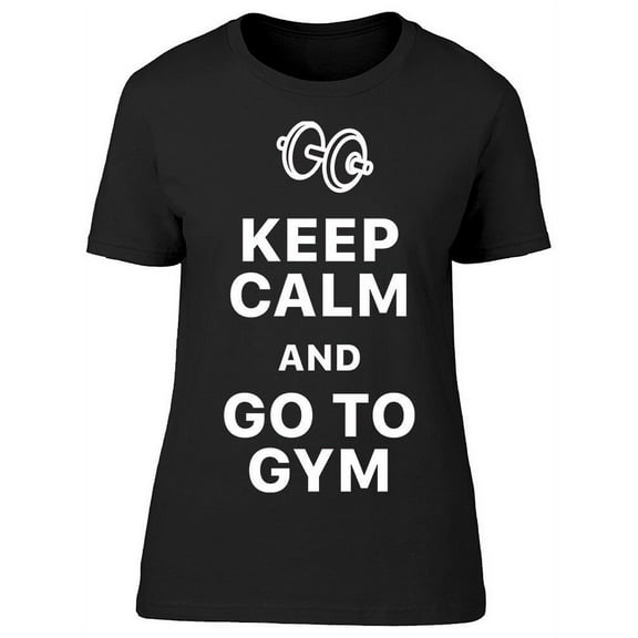 Keep Calm And Go To Gym T-Shirt Women -Image by Shutterstock, Female x-Large