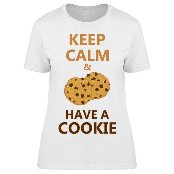 Keep Calm And Have A Cookie T-Shirt Women -Image by Shutterstock Women T-Shirt, Female Large