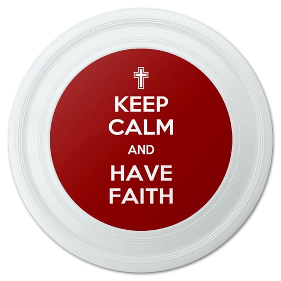 Keep Calm And Have Faith Christian Novelty 9" Flying Disc