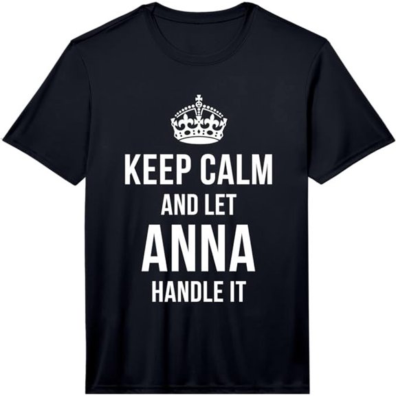 Keep Calm And Let Anna Handle It Name Nickname Classic Quote Everyday Wear T-shirt