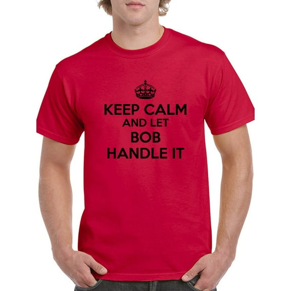 "Keep Calm And Let Bob Handle It" Center Chest Crown Graphic Men Red T-Shirt, Male x-Large