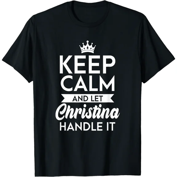 Keep Calm And Let Christina Handle It Name Christina T-Shirt