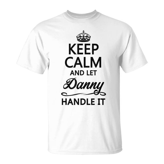 Keep Calm And Let Danny Handle It Name TShirt