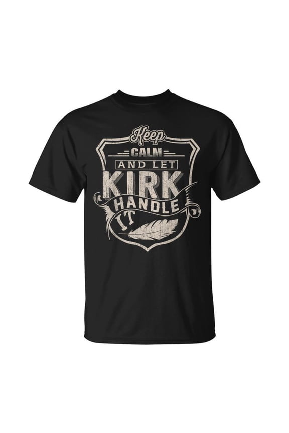 Keep Calm And Let Kirk Handle It Family Name TShirt