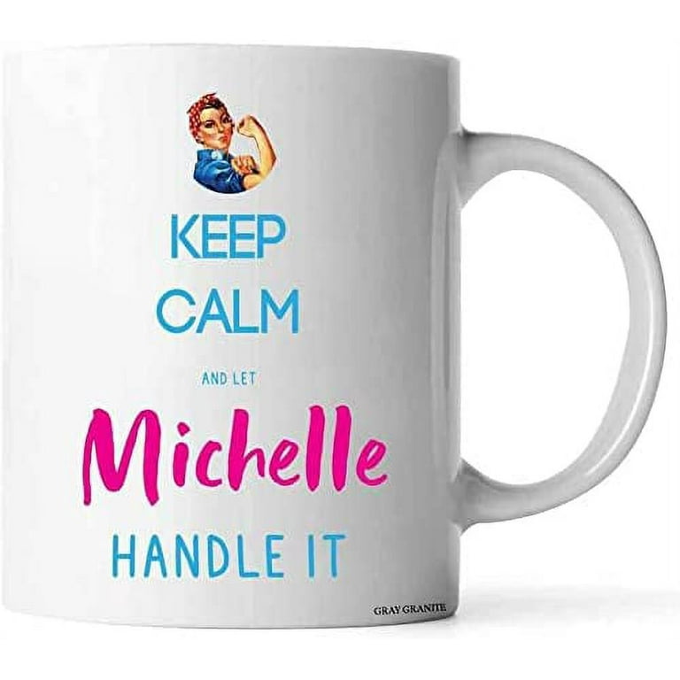 https://i5.walmartimages.com/seo/Keep-Calm-And-Let-Michelle-Handle-It-Mug-Personalized-Name-Coffee-Mug-Tea-Cup-Perfect-Birthday-Xmas-Gag-Women-Friend-Coworkers-White-11-OZ_8a319280-17ed-4152-afbc-6a47ac74f28f.17831c5d1fcfad592af89675e7643858.jpeg?odnHeight=768&odnWidth=768&odnBg=FFFFFF