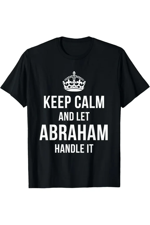 Keep Calm And Let Name Handle It Funny Name Humor Nickname Cool Unisex T-Shirt up to Size 5XL