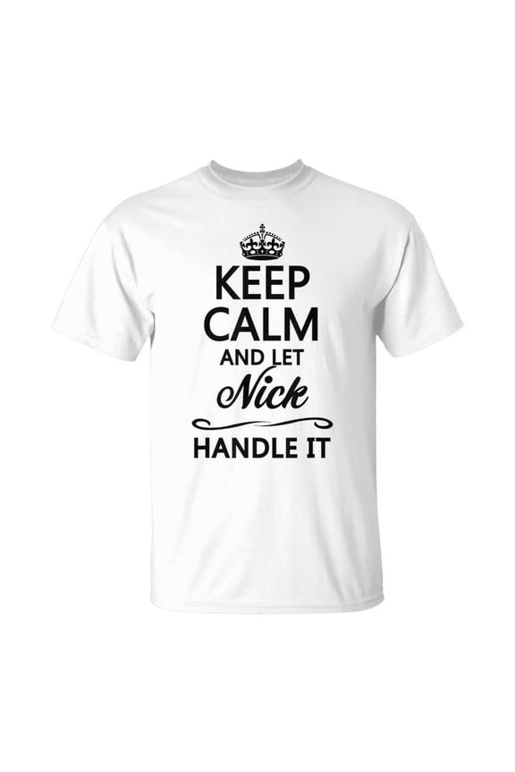 Keep Calm And Let Nick Handle It Name TShirt