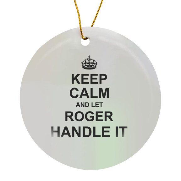 Keep Calm And Let Roger Handle It - Funny Personal Name, Circle Porcelain Ornament