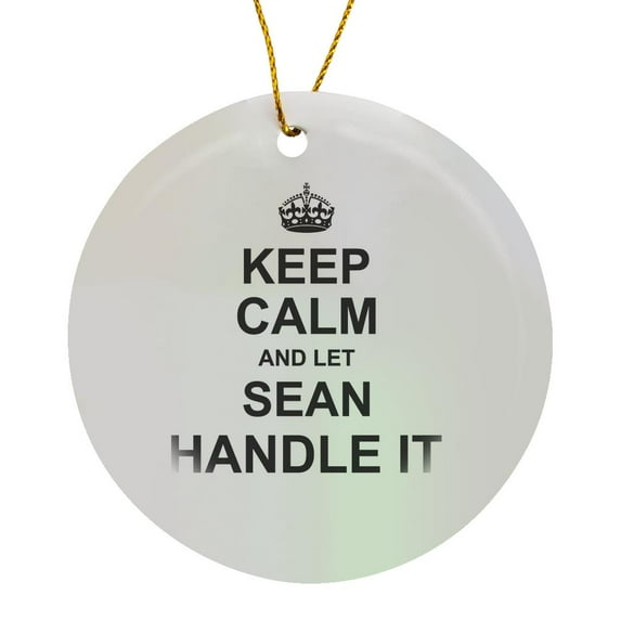 Keep Calm And Let Sean Handle It - Funny Personal Name, Circle Porcelain Ornament